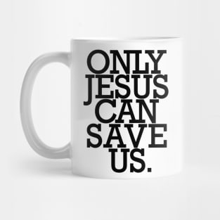 Only JESUS can save us. Mug